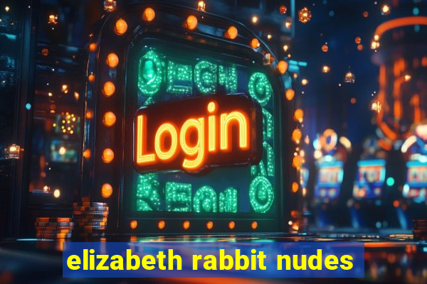 elizabeth rabbit nudes